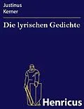 E-Book (epub) Die lyrischen Gedichte von Justinus Kerner