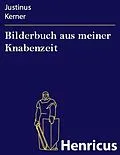 E-Book (epub) Bilderbuch aus meiner Knabenzeit von Justinus Kerner