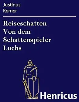 E-Book (epub) Reiseschatten Von dem Schattenspieler Luchs von Justinus Kerner