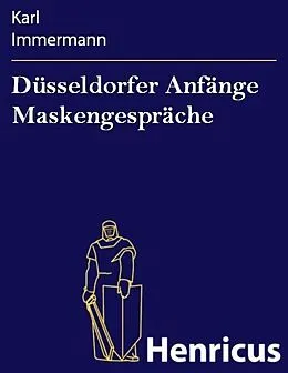 E-Book (epub) Düsseldorfer Anfänge Maskengespräche von Karl Immermann