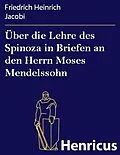 E-Book (epub) Über die Lehre des Spinoza in Briefen an den Herrn Moses Mendelssohn von Friedrich Heinrich Jacobi