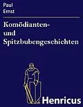 E-Book (epub) Komödianten- und Spitzbubengeschichten von Paul Ernst