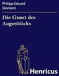 E-Book (epub) Die Gunst des Augenblicks von Philipp Eduard Devrient