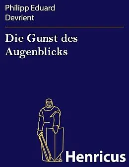 E-Book (epub) Die Gunst des Augenblicks von Philipp Eduard Devrient