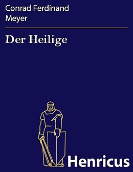 E-Book (epub) Der Heilige von Conrad Ferdinand Meyer