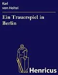 E-Book (epub) Ein Trauerspiel in Berlin von Karl von Holtei