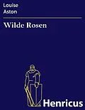 E-Book (epub) Wilde Rosen von Louise Aston