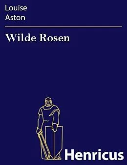 E-Book (epub) Wilde Rosen von Louise Aston