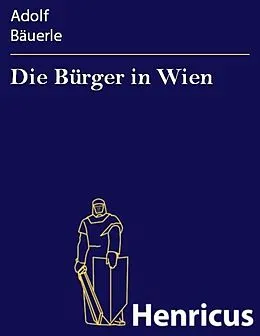 E-Book (epub) Die Bürger in Wien von Adolf Bäuerle