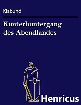 E-Book (epub) Kunterbuntergang des Abendlandes von Klabund