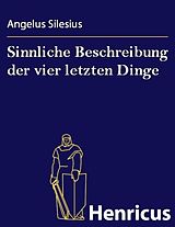 E-Book (epub) Sinnliche Beschreibung der vier letzten Dinge von Angelus Silesius