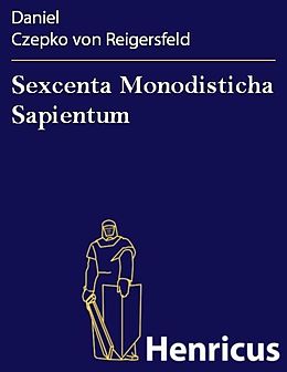 E-Book (epub) Sexcenta Monodisticha Sapientum von Daniel Czepko von Reigersfeld