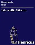 E-Book (epub) Die weiße Fürstin von Rainer Maria Rilke