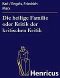 E-Book (epub) Die heilige Familie oder Kritik der kritischen Kritik von Karl Marx, Engels, Friedrich