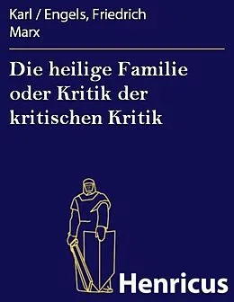 E-Book (epub) Die heilige Familie oder Kritik der kritischen Kritik von Karl Marx, Engels, Friedrich