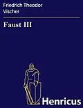 E-Book (epub) Faust III von Friedrich Theodor Vischer