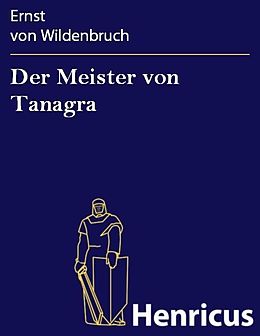 E-Book (epub) Der Meister von Tanagra von Ernst von Wildenbruch