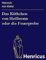 E-Book (epub) Das Käthchen von Heilbronn oder die Feuerprobe von Heinrich von Kleist