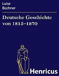 E-Book (epub) Deutsche Geschichte von 1815-1870 von Luise Büchner
