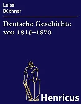 E-Book (epub) Deutsche Geschichte von 1815-1870 von Luise Büchner