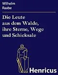 E-Book (epub) Die Leute aus dem Walde, ihre Sterne, Wege und Schicksale von Wilhelm Raabe