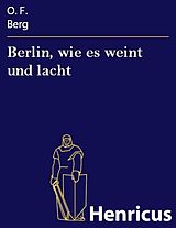 E-Book (epub) Berlin, wie es weint und lacht von O. F. Berg