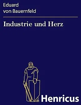 E-Book (epub) Industrie und Herz von Eduard von Bauernfeld