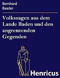 E-Book (epub) Volkssagen aus dem Lande Baden und den angrenzenden Gegenden von Bernhard Baader