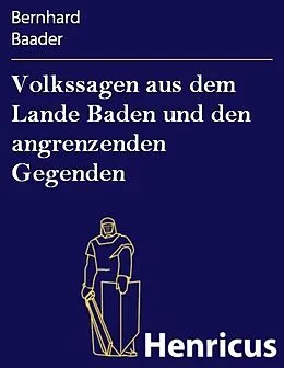 E-Book (epub) Volkssagen aus dem Lande Baden und den angrenzenden Gegenden von Bernhard Baader