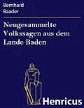 E-Book (epub) Neugesammelte Volkssagen aus dem Lande Baden von Bernhard Baader