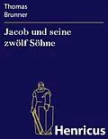 E-Book (epub) Jacob und seine zwölf Söhne von Thomas Brunner