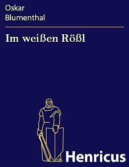 E-Book (epub) Im weißen Rößl von Oskar Blumenthal