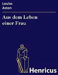 E-Book (epub) Aus dem Leben einer Frau von Louise Aston