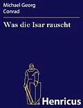 E-Book (epub) Was die Isar rauscht von Michael Georg Conrad