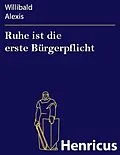 E-Book (epub) Ruhe ist die erste Bürgerpflicht von Willibald Alexis