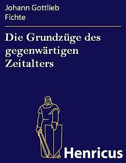 E-Book (epub) Die Grundzüge des gegenwärtigen Zeitalters von Johann Gottlieb Fichte