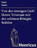 E-Book (epub) Von der strengen Lieb' Herrn Tristrant mit der schönen Königin Isalden von Hans Sachs