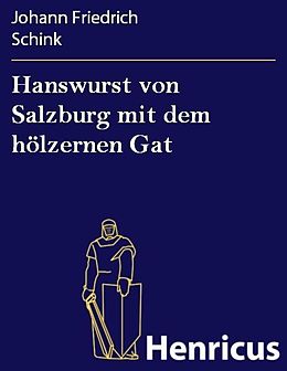 E-Book (epub) Hanswurst von Salzburg mit dem hölzernen Gat von Johann Friedrich Schink