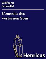 E-Book (epub) Comedia des verlornen Sons von Wolfgang Schmeltzl