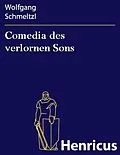 E-Book (epub) Comedia des verlornen Sons von Wolfgang Schmeltzl