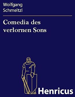 E-Book (epub) Comedia des verlornen Sons von Wolfgang Schmeltzl