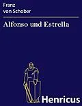 E-Book (epub) Alfonso und Estrella von Franz von Schober