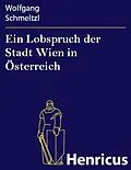 E-Book (epub) Ein Lobspruch der Stadt Wien in Österreich von Wolfgang Schmeltzl