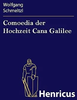 E-Book (epub) Comoedia der Hochzeit Cana Galilee von Wolfgang Schmeltzl