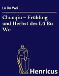 E-Book (epub) Chunqiu - Frühling und Herbst des Lü Bu We von Lü Bu Wie