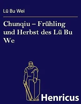 E-Book (epub) Chunqiu - Frühling und Herbst des Lü Bu We von Lü Bu Wie