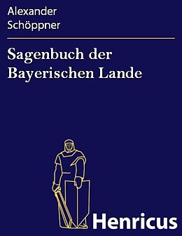 E-Book (epub) Sagenbuch der Bayerischen Lande von Alexander Schöppner