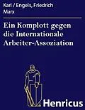 E-Book (epub) Ein Komplott gegen die Internationale Arbeiter-Assoziation von Karl Marx, Engels, Friedrich