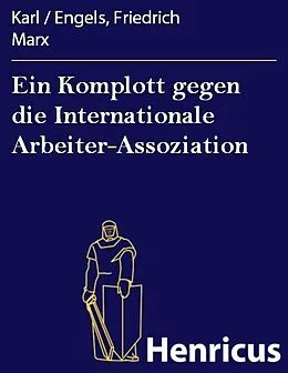E-Book (epub) Ein Komplott gegen die Internationale Arbeiter-Assoziation von Karl Marx, Engels, Friedrich