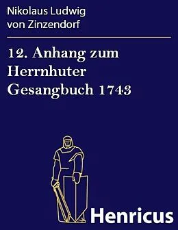 E-Book (epub) 12. Anhang zum Herrnhuter Gesangbuch 1743 von Nikolaus Ludwig von Zinzendorf